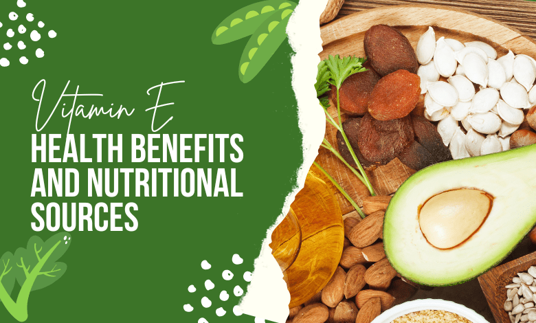 Vitamin E Health Benefits and Nutritional Sources