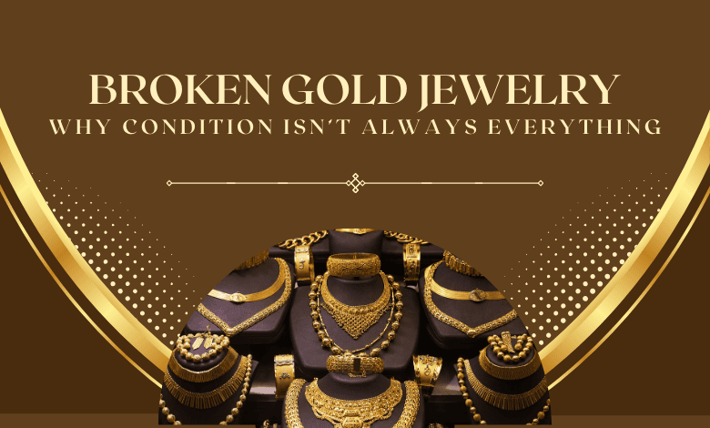 Informative graphic about broken gold jewelry, emphasizing that condition isn't always the most important factor in determining its value.