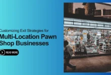 Customizing exit strategies for multi-location pawn shops. Learn how to plan for a successful business transition. Read more.