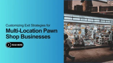 Customizing exit strategies for multi-location pawn shops. Learn how to plan for a successful business transition. Read more.